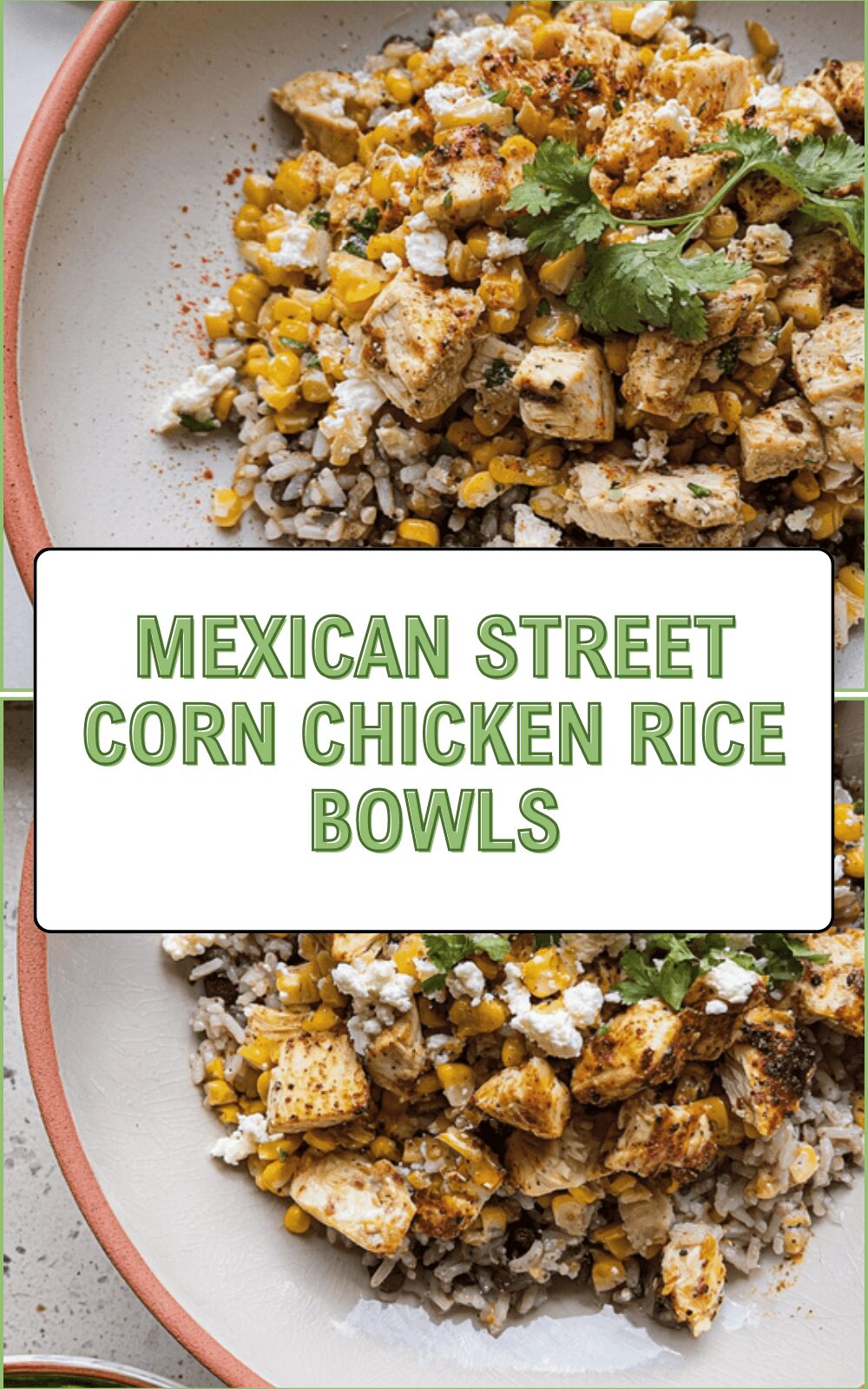 Mexican Street Corn Chicken Rice Bowls