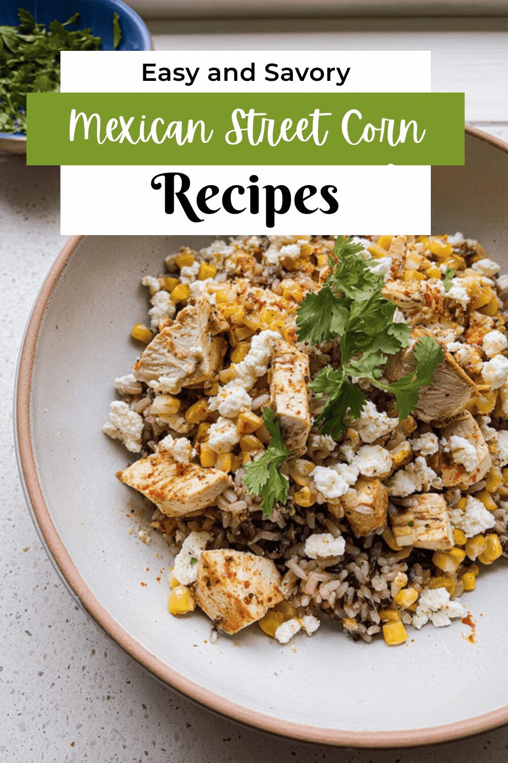 Mexican Street Corn Chicken Rice Bowls