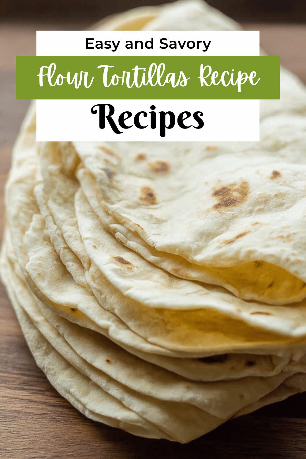 Homemade Flour Tortillas Recipe Easy And Soft Every Time 7 Flour Tortillas Recipe