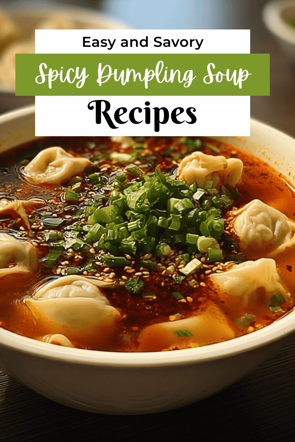 Spicy Szechuan Dumpling Soup Recipe With Fiery Flavor And Tender Bites 7 Spicy Dumpling Soup