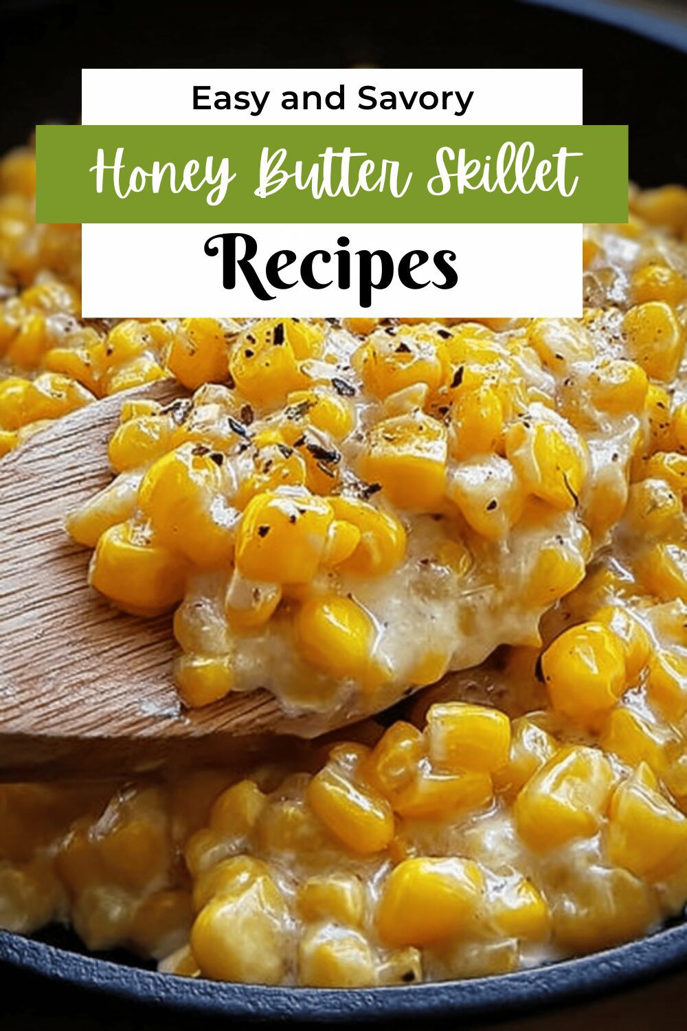 Honey Butter Skillet Corn Recipe With Sweet And Savory Flavor 7 Honey Butter Skillet Corn