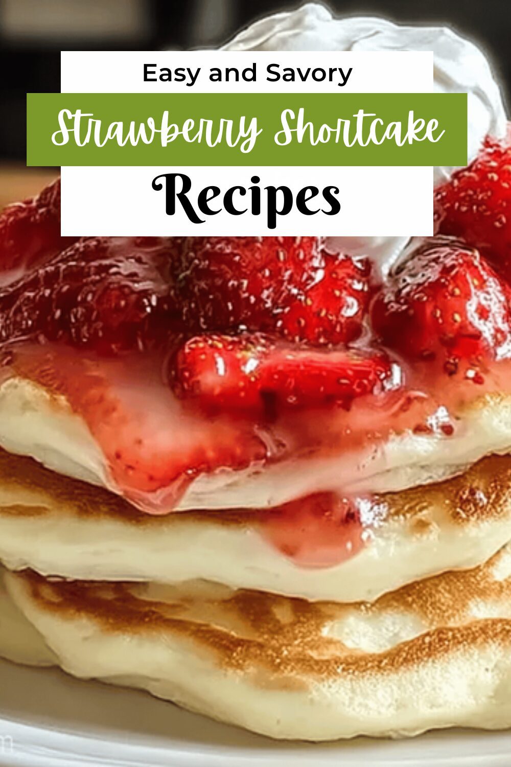 Strawberry Shortcake Pancakes Recipe With Fresh Berries And Whipped Cream 7 Strawberry Shortcake Pancakes